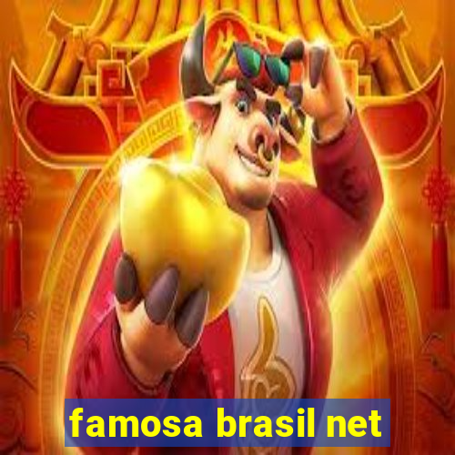 famosa brasil net